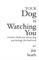 Your Dog is Watching You