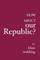 How About Our Republic?